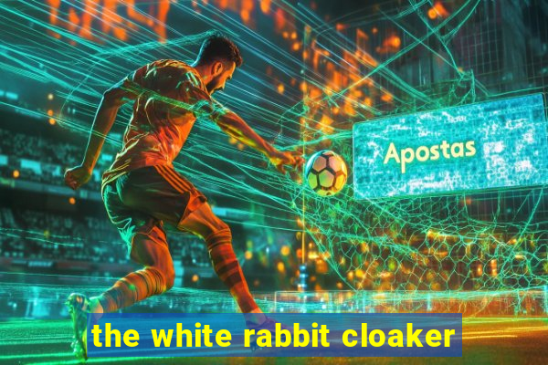 the white rabbit cloaker